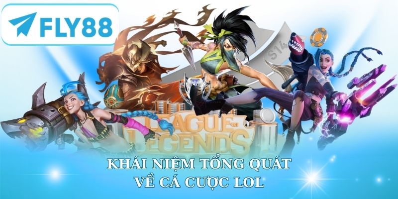 Khái niệm tổng quát về cá cược LOL