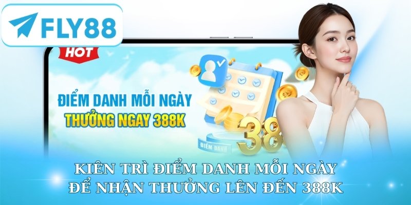 Kiên trì điểm danh mỗi ngày để nhận thưởng lên đến 388K